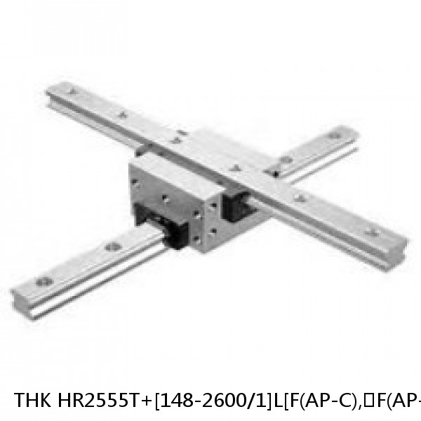 HR2555T+[148-2600/1]L[F(AP-C),​F(AP-CF),​F(AP-HC)] THK Separated Linear Guide Side Rails Set Model HR